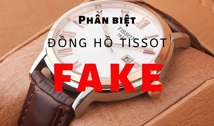 Cách phân biệt đồng hồ Tissot fake chuẩn như chuyên gia 1 cach phan loai dong ho tissot fake chuan nhu chuyen gia